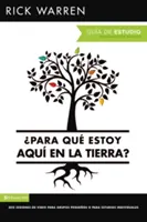 Para Qu Estoy Aqu En La Tierra ? Gua de Estudio : Seis Sesiones Para Grupos Pequeos O Para Estudios Individuales = What on Earth Am I Here For ? Stu - Para Qu Estoy Aqu En La Tierra? Gua de Estudio: Seis Sesiones Para Grupos Pequeos O Para Estudios Individuales = What on Earth Am I Here For? Stu