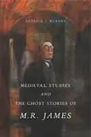 Les études médiévales et les histoires de fantômes de M. R. James - Medieval Studies and the Ghost Stories of M. R. James