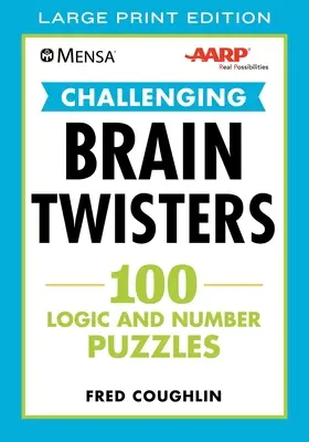 Mensa(r) Aarp(r) Challenging Brain Twisters : 100 énigmes de logique et de chiffres - Mensa(r) Aarp(r) Challenging Brain Twisters: 100 Logic and Number Puzzles