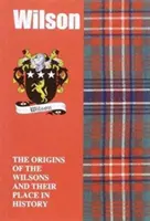 Wilson - Les origines des Wilson et leur place dans l'histoire - Wilson - The Origins of the Wilsons and Their Place in History