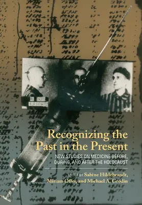 Reconnaître le passé dans le présent : Nouvelles études sur la médecine avant, pendant et après l'Holocauste - Recognizing the Past in the Present: New Studies on Medicine Before, During, and After the Holocaust