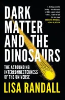 La matière noire et les dinosaures - L'étonnante interconnexion de l'univers - Dark Matter and the Dinosaurs - The Astounding Interconnectedness of the Universe