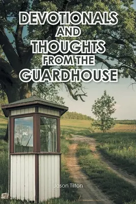 Dévotion et réflexions du poste de garde - Devotionals and Thoughts from the Guardhouse