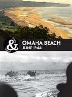 Omaha Beach : Normandie 1944 - Omaha Beach: Normandy 1944