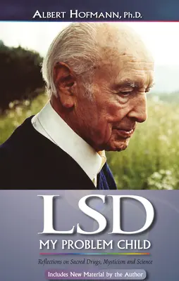 Le LSD, mon enfant à problèmes (4e édition) : Réflexions sur les drogues sacrées, le mysticisme et la science - LSD My Problem Child (4th Edition): Reflections on Sacred Drugs, Mysticism and Science