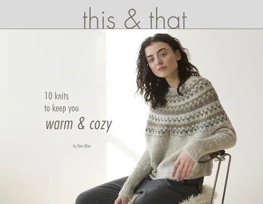 This & That : 10 tricots pour vous tenir au chaud - This & That: 10 Knits to Keep You Warm & Cozy
