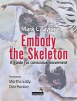 Incarner le squelette - Un guide pour le mouvement conscient - Embody the Skeleton - A guide for conscious movement