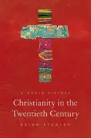 Le christianisme au XXe siècle : Une histoire mondiale - Christianity in the Twentieth Century: A World History