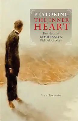 Restaurer le cœur intérieur : Le nous dans l'homme ridicule de Dostoïevski - Restoring the Inner Heart: The Nous in Dostoevsky's Ridiculous Man