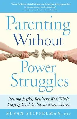 Parenting Without Power Struggles : Élever des enfants joyeux et résilients tout en restant cool, calme et connecté - Parenting Without Power Struggles: Raising Joyful, Resilient Kids While Staying Cool, Calm, and Connected