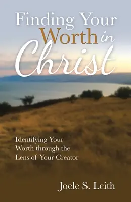 Trouver sa valeur dans le Christ : Identifier votre valeur à travers la lentille de votre Créateur - Finding Your Worth in Christ: Identifying Your Worth Through the Lens of Your Creator