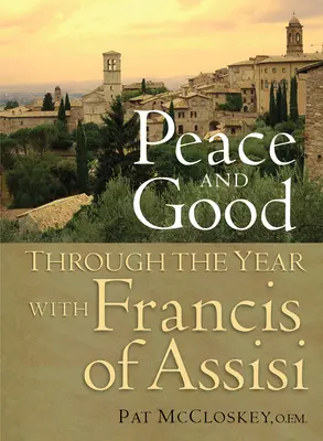 La paix et le bien : Tout au long de l'année avec François d'Assise - Peace and Good: Through the Year with Francis of Assisi