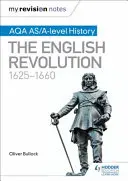 Mes notes de révision : AQA AS/A-level History : La révolution anglaise, 1625-1660 - My Revision Notes: AQA AS/A-level History: The English Revolution, 1625-1660