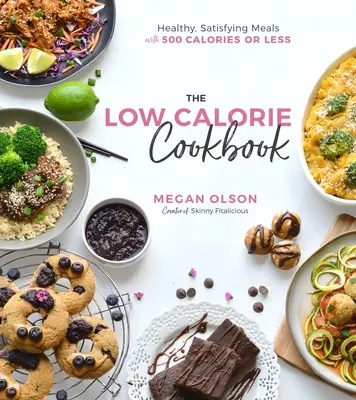 Le livre de cuisine hypocalorique : Repas sains et satisfaisants avec 500 calories ou moins - The Low-Calorie Cookbook: Healthy, Satisfying Meals with 500 Calories or Less