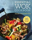 The Essential Wok Cookbook : Un livre de cuisine chinoise simple pour le Stir-Fry, le Dim Sum et d'autres plats préférés des restaurants. - The Essential Wok Cookbook: A Simple Chinese Cookbook for Stir-Fry, Dim Sum, and Other Restaurant Favorites