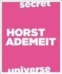 Horst Ademeit : L'univers secret - Horst Ademeit: Secret Universe