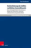 La concretisation des clauses generales du droit de la delinquance : Une etude de droit comparatif a l'exemple du droit francais, polonais et suisse - Konkretisierung Der Deliktsrechtlichen Generalklauseln: Eine Rechtsvergleichende Untersuchung Am Beispiel Des Franzosischen, Polnischen, Schweizerisch