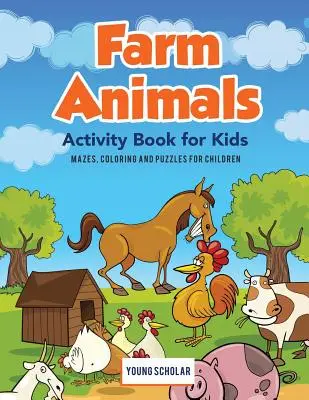 Livre d'activités sur les animaux de la ferme pour les enfants : Labyrinthes, coloriages et puzzles pour les enfants - Farm Animals Activity Book for Kids: Mazes, Coloring and Puzzles for Children