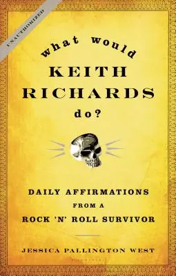 Que ferait Keith Richards ? Affirmations quotidiennes d'un survivant du Rock 'n' Roll - What Would Keith Richards Do?: Daily Affirmations from a Rock 'n' Roll Survivor