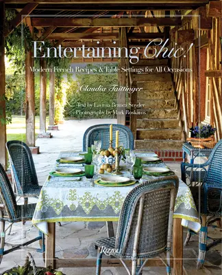 Recevoir Chic&nbsp;! Recettes et décors de table français modernes pour toutes les occasions - Entertaining Chic!: Modern French Recipes and Table Settings for All Occasions
