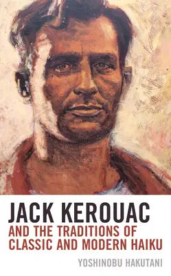 Jack Kerouac et les traditions du haïku classique et moderne - Jack Kerouac and the Traditions of Classic and Modern Haiku