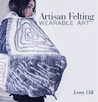 Le feutrage artisanal : L'art du vêtement - Artisan Felting: Wearable Art