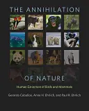 L'anéantissement de la nature : L'extinction des oiseaux et des mammifères par l'homme - The Annihilation of Nature: Human Extinction of Birds and Mammals