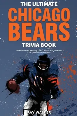 Le livre des anecdotes des Chicago Bears : Une collection de quiz et de faits amusants pour les fans inconditionnels des Bears ! - The Ultimate Chicago Bears Trivia Book: A Collection of Amazing Trivia Quizzes and Fun Facts for Die-Hard Bears Fans!