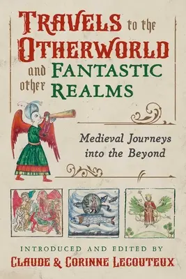 Voyages dans l'Autre Monde et autres royaumes fantastiques : Voyages médiévaux dans l'au-delà - Travels to the Otherworld and Other Fantastic Realms: Medieval Journeys Into the Beyond