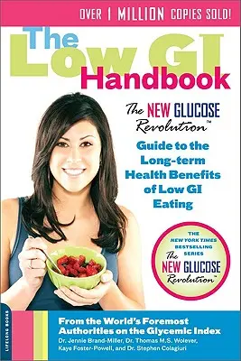 Le manuel de l'IG bas : Le nouveau guide de la révolution du glucose sur les avantages à long terme pour la santé d'une alimentation à faible IG - The Low GI Handbook: The New Glucose Revolution Guide to the Long-Term Health Benefits of Low GI Eating