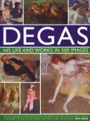 Degas : Sa vie et son œuvre en 500 images : Une exploration illustrée de l'artiste, de sa vie et de son contexte avec une galerie de 300 de ses plus belles peintures. - Degas: His Life and Works in 500 Images: An Illustrated Exploration of the Artist, His Life and Context with a Gallery of 300 of His Finest Paintings