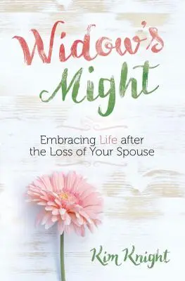 La force de la veuve : La puissance du veuvage : embrasser la vie après la perte de son conjoint - Widow's Might: Embracing Life After the Loss of Your Spouse