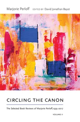 Circling the Canon, Volume II : The Selected Book Reviews of Marjorie Perloff, 1995-2017 (en anglais) - Circling the Canon, Volume II: The Selected Book Reviews of Marjorie Perloff, 1995-2017