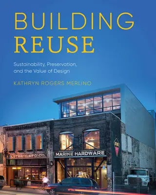 Building Reuse : Durabilité, préservation et valeur de la conception - Building Reuse: Sustainability, Preservation, and the Value of Design