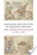 Langue et culture dans la Grande-Bretagne médiévale : Le français d'Angleterre, C.1100-C.1500 - Language and Culture in Medieval Britain: The French of England, C.1100-C.1500