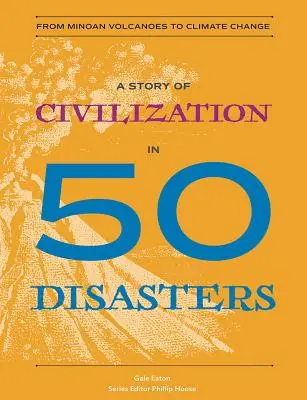 Une histoire de la civilisation en 50 catastrophes : Du volcan minoen au changement climatique - A Story of Civilization in 50 Disasters: From the Minoan Volcano to Climate Change