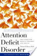 Le trouble déficitaire de l'attention : L'esprit déconcentré des enfants et des adultes - Attention Deficit Disorder: The Unfocused Mind in Children and Adults