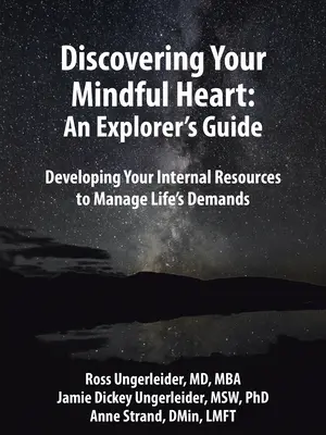 À la découverte de votre cœur attentif : Guide de l'explorateur : Développer ses ressources internes pour gérer les exigences de la vie - Discovering Your Mindful Heart: An Explorer's Guide: Developing Your Internal Resources to Manage Life's Demands