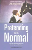 Prétendre être normal : Vivre avec le syndrome d'Asperger (trouble du spectre autistique) Édition augmentée - Pretending to Be Normal: Living with Asperger's Syndrome (Autism Spectrum Disorder) Expanded Edition