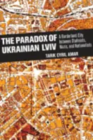 Le paradoxe de l'Ukraine LVIV : une ville frontière entre staliniens, nazis et nationalistes - The Paradox of Ukrainian LVIV: A Borderland City Between Stalinists, Nazis, and Nationalists