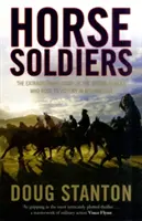 Horse Soldiers - L'histoire extraordinaire d'une bande de forces spéciales qui ont chevauché vers la victoire en Afghanistan - Horse Soldiers - The Extraordinary Story of a Band of Special Forces Who Rode to Victory in Afghanistan