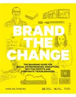 Brand the Change : Le guide de l'image de marque pour les entrepreneurs sociaux, les perturbateurs, les organisations à but non lucratif et les entreprises perturbatrices - Brand the Change: The Branding Guide for Social Entrepreneurs, Disruptors, Not-For-Profits and Corporate Troublemakers