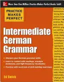 Practice Makes Perfect : Grammaire allemande intermédiaire - Practice Makes Perfect: Intermediate German Grammar