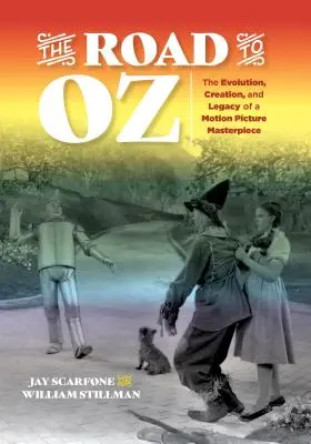 La route d'Oz : l'évolution, la création et l'héritage d'un chef-d'œuvre cinématographique - The Road to Oz: The Evolution, Creation, and Legacy of a Motion Picture Masterpiece