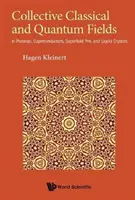 Champs collectifs classiques et quantiques : Dans les plasmas, les supraconducteurs, les 3he superfluides et les cristaux liquides - Collective Classical and Quantum Fields: In Plasmas, Superconductors, Superfluid 3he, and Liquid Crystals