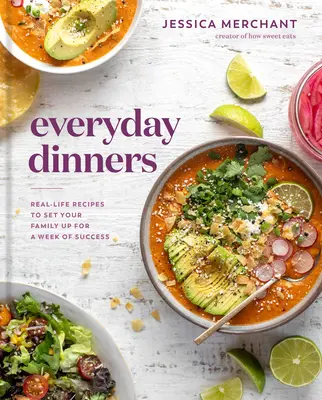 Les dîners de tous les jours : Des recettes de la vie réelle pour préparer votre famille à une semaine de succès : Un livre de cuisine - Everyday Dinners: Real-Life Recipes to Set Your Family Up for a Week of Success: A Cookbook