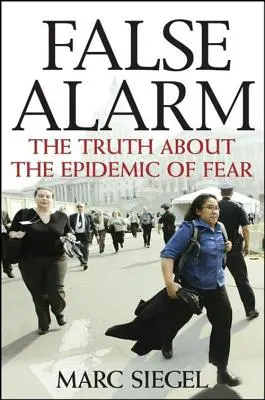 Fausse alerte : La vérité sur l'épidémie de peur - False Alarm: The Truth about the Epidemic of Fear