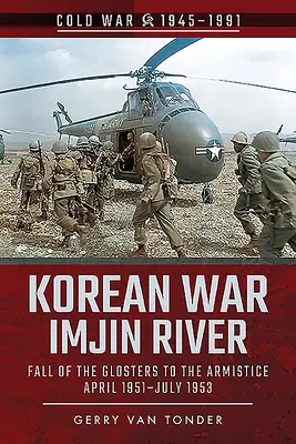 Guerre de Corée - rivière Imjin : De la chute des Glosters à l'armistice, avril 1951-juillet 1953 - Korean War - Imjin River: Fall of the Glosters to the Armistice, April 1951-July 1953