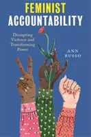 La responsabilité féministe : Perturber la violence et transformer le pouvoir - Feminist Accountability: Disrupting Violence and Transforming Power
