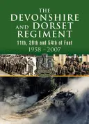 Régiment du Devonshire et du Dorset : 11e, 39e et 54e régiments d'infanterie 1958-2007 - Devonshire and Dorset Regiment: 11th, 39th and 54th of Foot 1958-2007